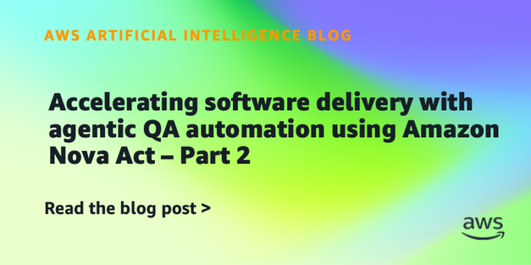 Accelerating software delivery with agentic QA automation using Amazon Nova Act – Part 2